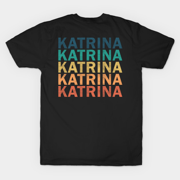 Katrina Name T Shirt - Katrina Vintage Retro Name Gift Item Tee by henrietacharthadfield